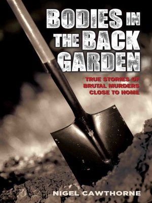 cover image of Bodies in the Back Garden--True Stories of Brutal Murders Close to Home